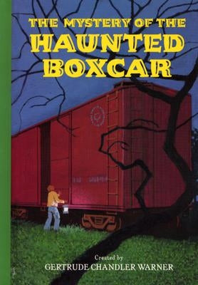 The Mystery of the Haunted Boxcar by Warner, Gertrude Chandler