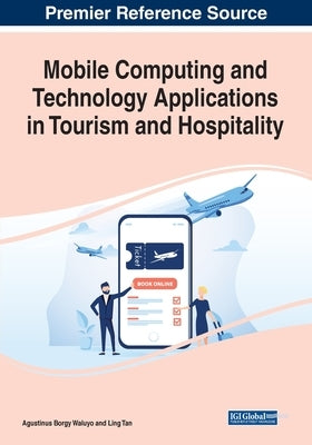 Mobile Computing and Technology Applications in Tourism and Hospitality by Waluyo, Agustinus Borgy