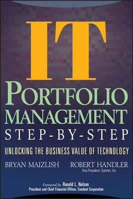 It (Information Technology) Portfolio Management Step-By-Step: Unlocking the Business Value of Technology by Maizlish, Bryan