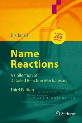 Name Reactions: A Collection of Detailed Mechanisms and Synthetic Applications by Li, Jie Jack