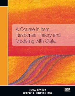 A Course in Item Response Theory and Modeling with Stata by Raykov, Tenko