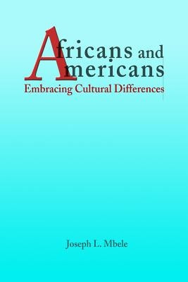 Africans and Americans: Embracing Cultural Differences by Mbele, Joseph