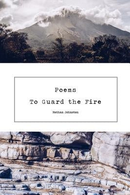 Poems to Guard the Fire by Johnston, Nathan