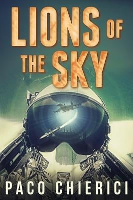 Lions of the Sky: The Top Gun for the New Millennium by Chierici, Paco