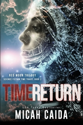 Time Return: Red Moon science fiction, time travel trilogy Book 2 by Caida, Micah