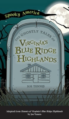 Ghostly Tales of Virginia's Blue Ridge Highlands by Tennis, Joe