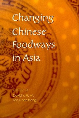 Changing Chinese Foodways in Asia by Tan, Chee-Beng