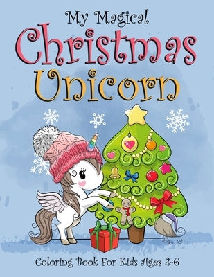 My Magical Christmas Unicorn Coloring Book For Kids Ages 2-6: (2-4, 4-6). Best christmas kids stress relief and calmness coloring book. Magical unicor by Workshop, Kids Creative