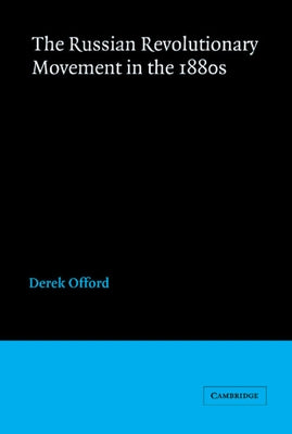 The Russian Revolutionary Movement in the 1880s by Offord, Derek