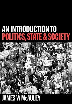 An Introduction to Politics, State and Society by McAuley, James