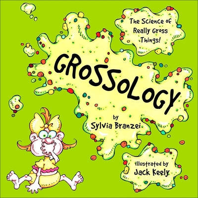 Grossology: The Science of Really Gross Things by Branzei, Sylvia