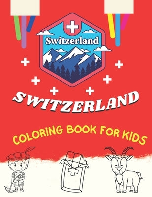 Switzerland Coloring Book for Kids: Discover the beautiful alpine beauty of Switzerland, traditions and culture while having fun by Material, Creative Kid