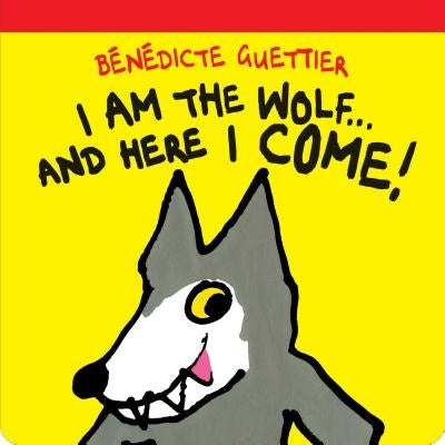 I Am the Wolf . . . and Here I Come! by Guettier, Bénédicte