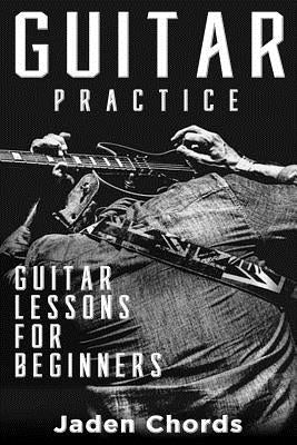 Guitar Practice: Guitar Lessons for Beginners by Chords, Jaden