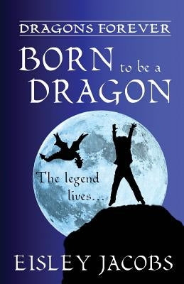 Dragons Forever - Born to be a Dragon by Jacobs, Eisley