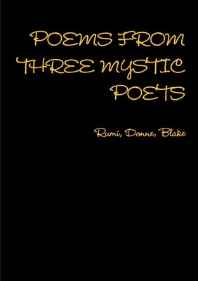 POEMS FROM THREE MYSTIC POETS Rumi, Donne, Blake by Finnegan, Ruth