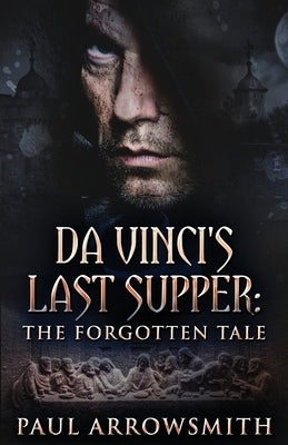 Da Vinci's Last Supper - The Forgotten Tale by Arrowsmith, Paul