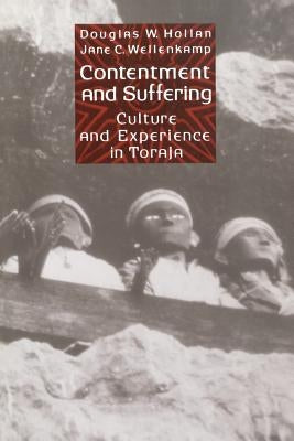 Contentment and Suffering: Culture and Experience in Toraja by Hollan, Douglas