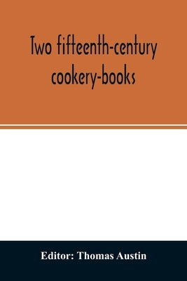 Two fifteenth-century cookery-books. Harleian ms. 279 (ab. 1430), & Harl. ms. 4016 (ab. 1450), with extracts from Ashmole ms. 1429, Laud ms. 553, & Do by Austin, Thomas