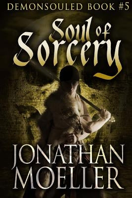 Soul of Sorcery by Moeller, Jonathan