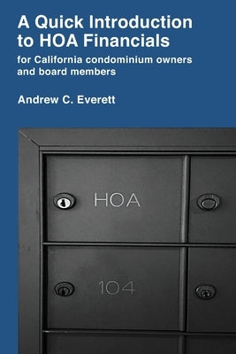 A Quick Introduction to HOA Financials: for California condominium owners and board members by Everett, Andrew C.