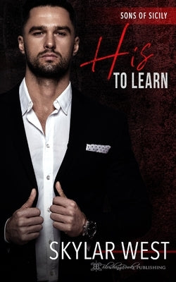 His to Learn: Italian Mafia Romance by West, Skylar