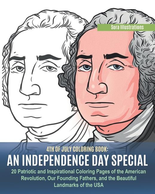 4th of July Coloring Book: An Independence Day Special. 20 Patriotic and Inspirational Coloring Pages of the American Revolution, Our Founding Fa by Illustrations, Sora