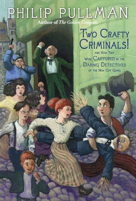 Two Crafty Criminals!: And How They Were Captured by the Daring Detectives of the New Cut Gang by Pullman, Philip