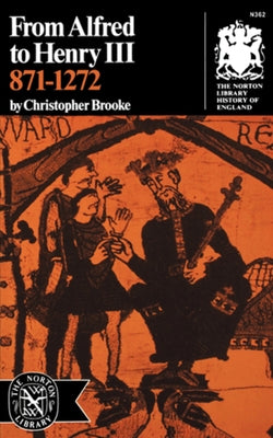 From Alfred to Henry III, 871-1272 by Brooke, Christopher N. L.