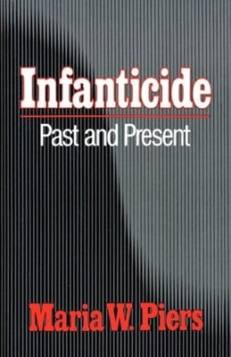 Infanticide: Past and Present by Piers, Maria W.