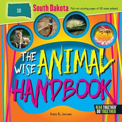 The Wise Animal Handbook South Dakota by Jerome, Kate B.