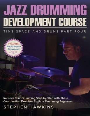 Jazz Drumming Development: Improve Your Drumming Step-by-Step with These Coordination Exercises for Jazz Drumming Beginners by Hawkins, Stephen