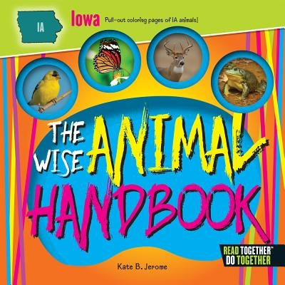 The Wise Animal Handbook Iowa by Jerome, Kate B.