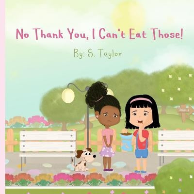 No Thank You, I Can't Eat Those!: Your Child's Journey and Questions About Foods & Allergies! Help Them Communicate Foods They Are Allergic To! by Taylor, S.