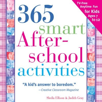 365 Smart Afterschool Activities: Tv-Free Fun Anytime for Kids Ages 7-12 by Ellison, Sheila