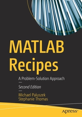 MATLAB Recipes: A Problem-Solution Approach by Paluszek, Michael