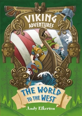 Viking Adventures: The World to the West by Elkerton, Andy