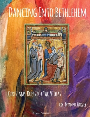 Dancing Into Bethlehem, Christmas Duets for Two Violas by Harvey, Myanna