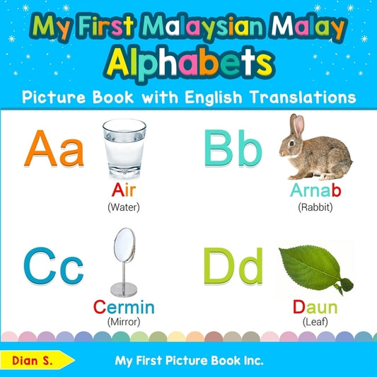 My First Malaysian Malay Alphabets Picture Book with English Translations: Bilingual Early Learning & Easy Teaching Malaysian Malay Books for Kids by S, Dian