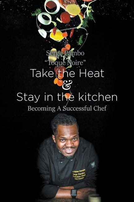 Take the heat & Stay in the Kitchen: Becoming A Successful Chef by Pambo, Serge