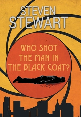 Who Shot the Man in the Black Coat? by Stewart, Steven