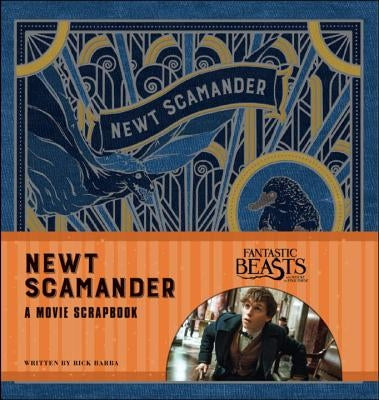 Fantastic Beasts and Where to Find Them: Newt Scamander: A Movie Scrapbook by Barba, Rick