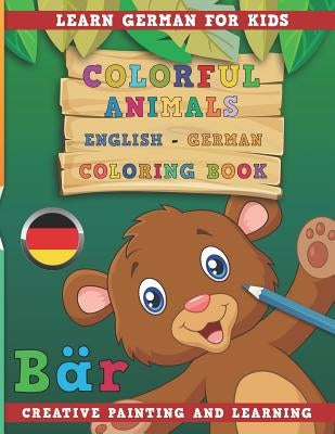 Colorful Animals English - German Coloring Book. Learn German for Kids. Creative painting and learning. by Nerdmediaen