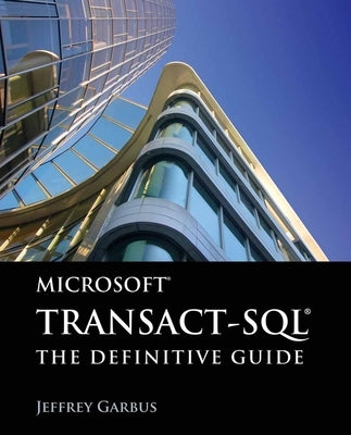 Microsoft Transact-Sql: The Definitive Guide: The Definitive Guide by Garbus, Jeffrey