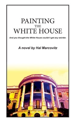 Painting the White House by Marcovitz, Hal