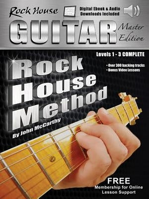 The Rock House Guitar Method Master Edition: Levels 1-3 Complete by McCarthy, John