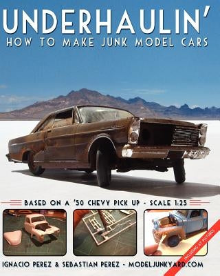 Underhaulin': How to make junk model cars by Perez, Sebastian