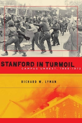 Stanford in Turmoil: Campus Unrest, 1966-1972 by Lyman, Richard W.