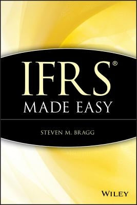 IFRS Made Easy by Bragg, Steven M.