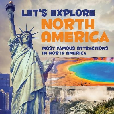 Let's Explore North America (Most Famous Attractions in North America) by Baby Professor